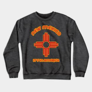 New Mexico It's In America ))(( State Flag Humor Crewneck Sweatshirt